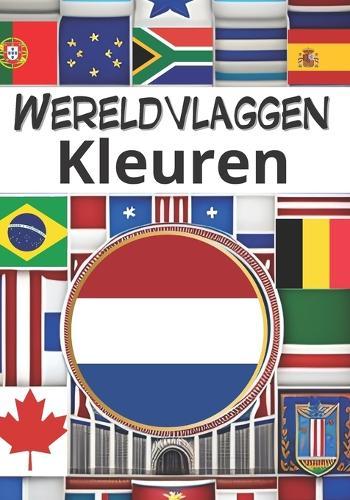 Wereldvlaggen kleuren: Ontdek op een leuke manier alle vlaggen van de wereld (Vlaggengids)