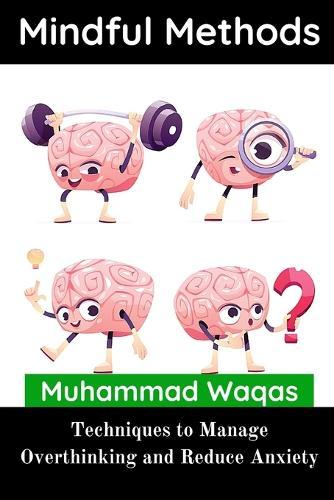 Mindful Methods: Techniques to Manage Overthinking and Reduce Anxiety