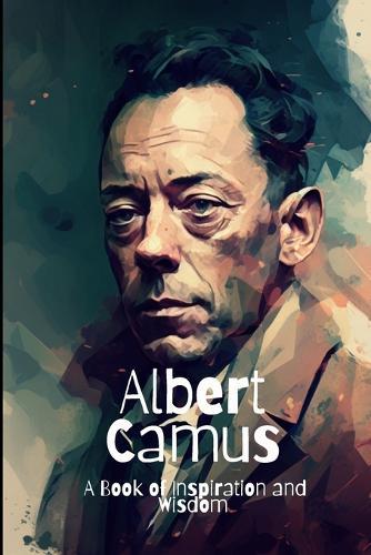 Albert Camus: A Book of Inspiration and Wisdom