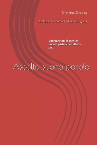 Ascolto, suono, parola: Vademecum di tecnica vocale parlata per attori e non