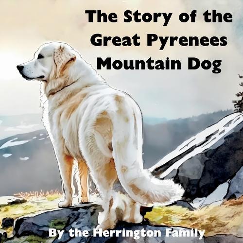 The Story of the Great Pyrenees Mountain Dog
