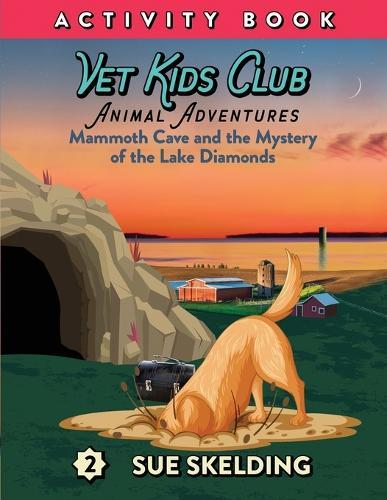 Vet Kids Club Mammoth Cave and the Mystery of the Lake Diamonds: Animal Adventures and Mystery Chapter Book Series Corresponding Activity and Testing book
