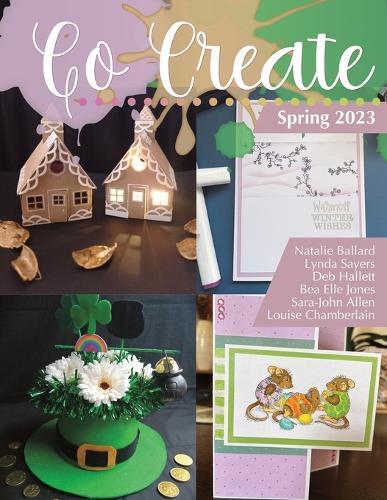 Go Create Magazine: Spring 2023: Papercrafts & Electronic Cutters - December - March 2023 Issues