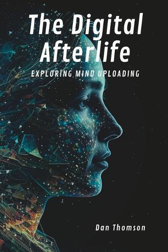 The Digital Afterlife: Exploring Mind Uploading