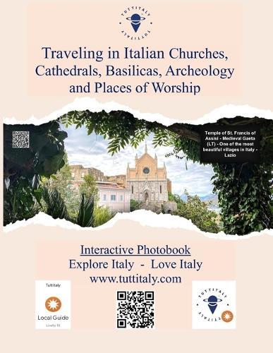 Traveling in Italian Churches, Cathedrals, Basilicas, Archeology and Places of Worship: Tuttitaly Photobook - Explore Italy - Love Italy