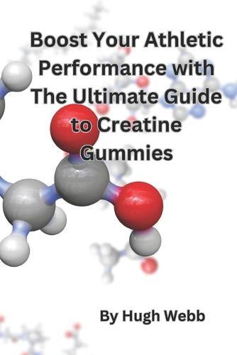 Boost Your Athletic Performance with The Ultimate Guide to Creatine Gummies