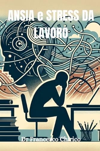 Ansia e stress da lavoro: Manuale per principianti