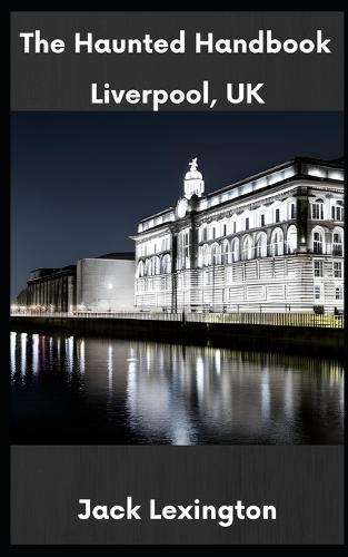 The Haunted Handbook: Liverpool, UK