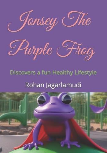 Jonsey The Purple Frog: Discovers a fun Healthy Lifestyle