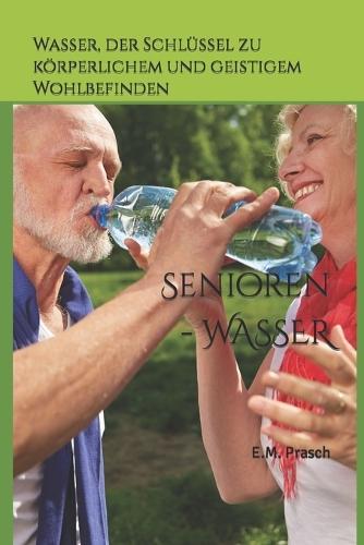 Senioren - WASSER: Wasser, der Schlüssel zu körperlichem und geistigem Wohlbefinden