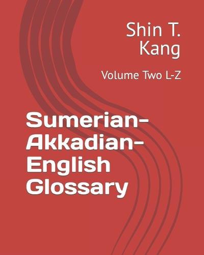 Sumerian-Akkadian-English Glossary: Volume Two L-Z