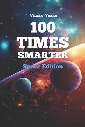 100 Times Smarter: Space Edition