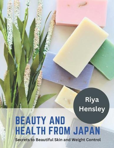 Beauty and Health from Japan: Secrets to Beautiful Skin and Weight Control