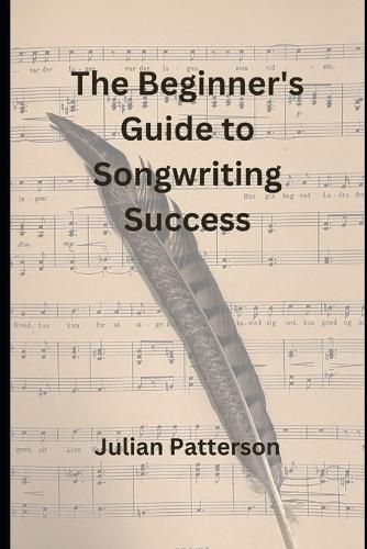 The Beginner's Guide to Songwriting Success