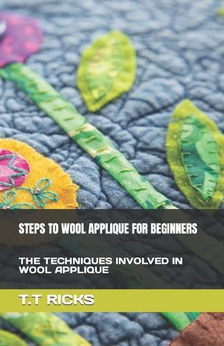 Steps to Wool Applique for Beginners: The Techniques Involved in Wool Applique