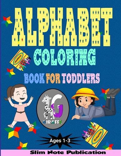Alphabet Coloring Book For Toddlers Ages 1-3: 52 Pages of Unique Cute And Fun Alphabets To Color