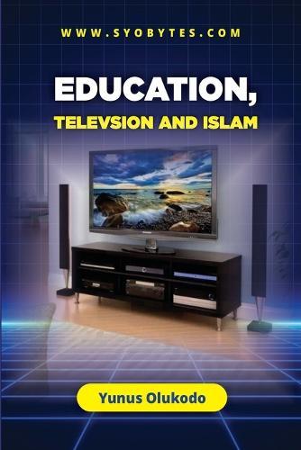Education, Television and Islam: A book for concious Muslims.