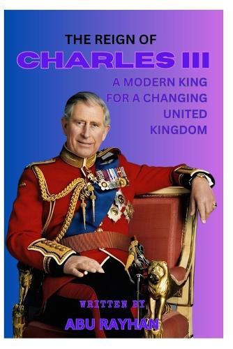 The Reign of Charles III: A Modern King for a Changing United Kingdom