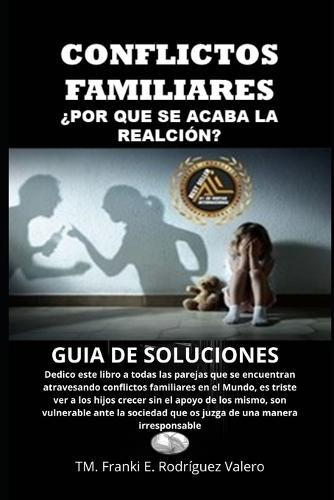 conflictos familiares, ¿porque, se acaba la relación?: guía de soluciones