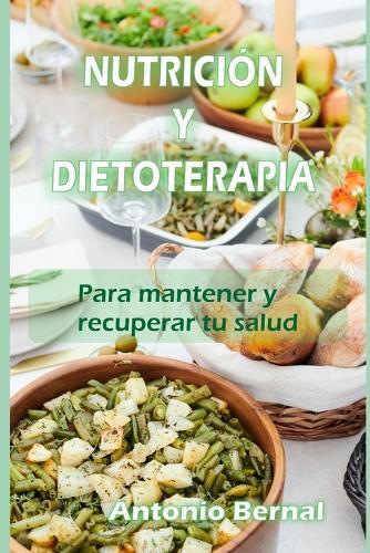 Nutrición Y Dietoterapia: Para mantener y recuperar la salud
