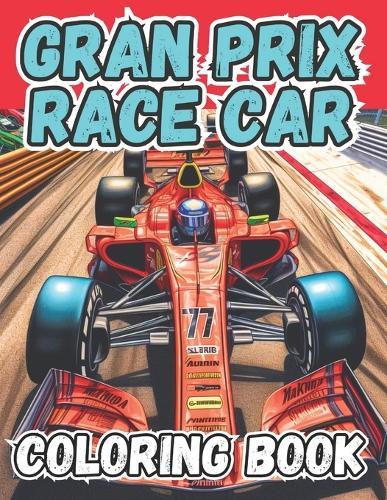 Gran Prix Race Car Coloring Book: Coloring Book for Men and Boys for Fun and Relaxation