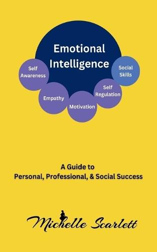 Emotional Intelligence: A Guide To Personal, Professional & Social Success