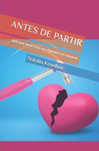 Antes de Partir: Guía para cerrar ciclos con dignidad y sin romperte