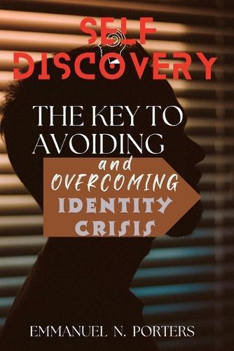 Self-Discovery: The Key to Avoiding and Overcoming Identity Crisis