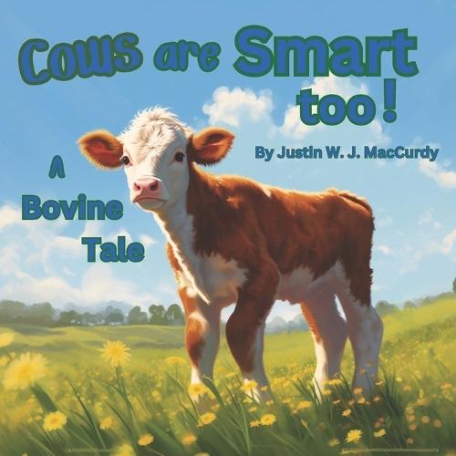 Cows are Smart too!: A Bovine Tale