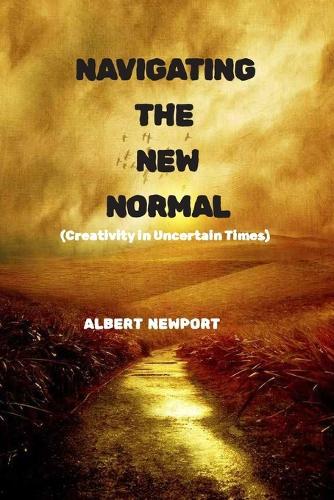 Navigating the New Normal: Creativity in Uncertain Times
