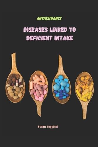 Antioxidants: Diseases Linked To Deficient Intake