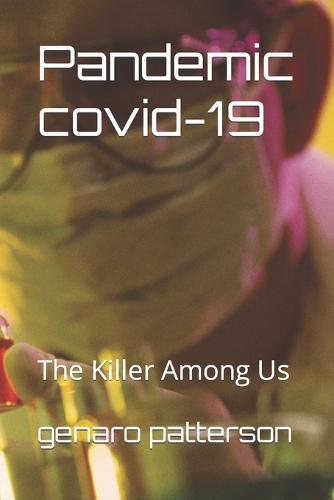 Pandemic covid-19: The Killer Among Us