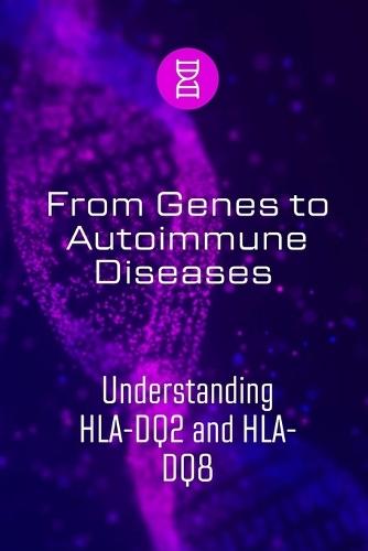 From Genes to Autoimmune Diseases: Understanding HLA-DQ2 and HLA-DQ8