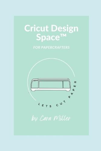 Let's Cut Paper with Cricut Design Space(TM): Cricut Paper Crafters and Scrapbookers