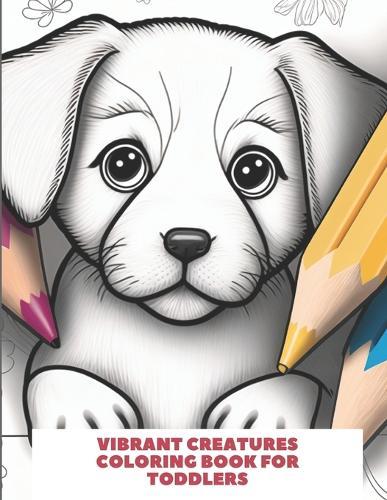 Vibrant Creatures Coloring Book for Toddlers: Coloring pages featuring colorful animals for toddlers