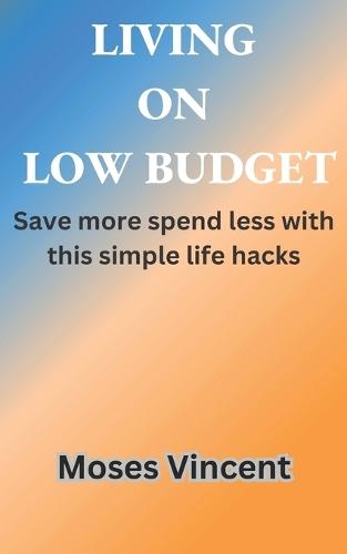Living on Low Budget: Save more spend less with this simple life hacks