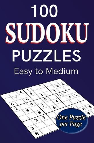 100 Sudoku Puzzles Easy to Medium: One puzzle per page