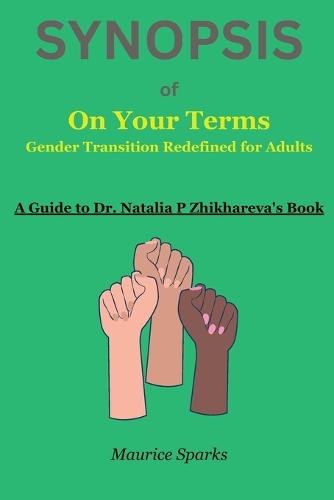 SYNOPSIS of On Your Terms: Gender Transition Redefined for Adults by Dr. Natalia P Zhikhareva