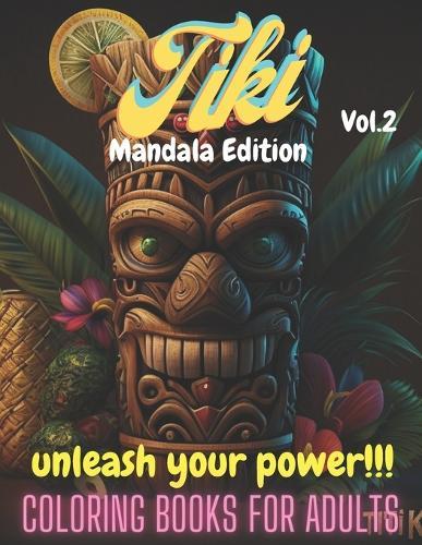 Tiki Vol2. Mandala Edition: Adult Coloring Book, Tiki Culture, Polynesia