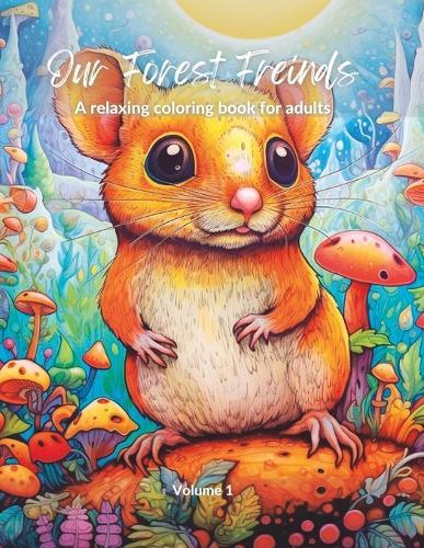 Our Forest Friends: A relaxing coloring book for adults - Volume 1