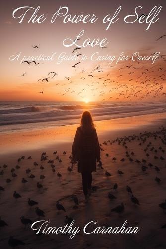The Power of Self Love: A Practical Guide to Caring for Oneself