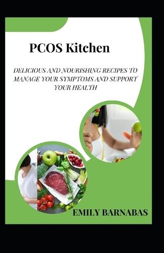PCOS Kitchen: Delicious and Nourishing Recipes to Manage Your Symptoms and Support Your Health