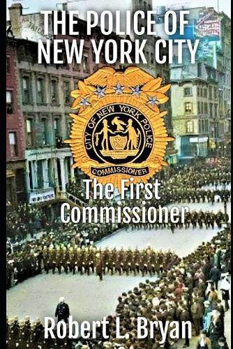 The Police of New York City: The First Commissioner