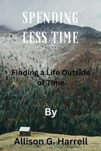 Spending Less Time: Finding a Life Outside of Time