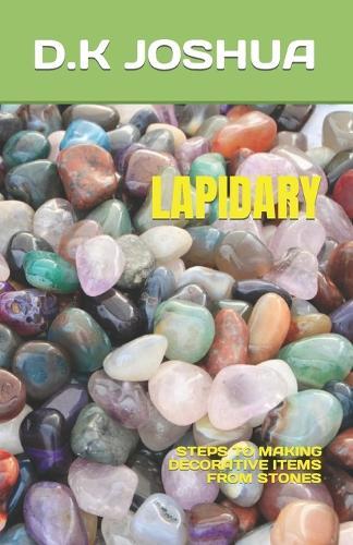 Lapidary: Steps to Making Decorative Items from Stones