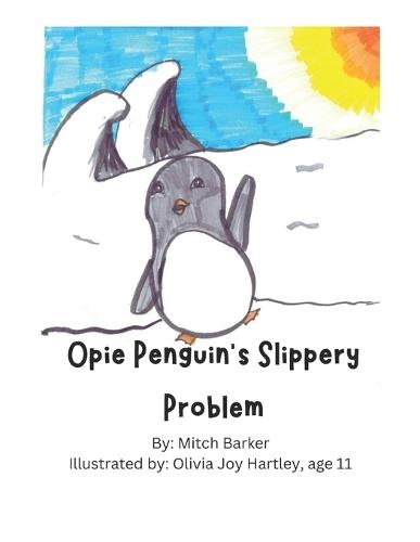 Opie Penguin's Slippery Problem: An adorable penguin's slippery feet are a problem