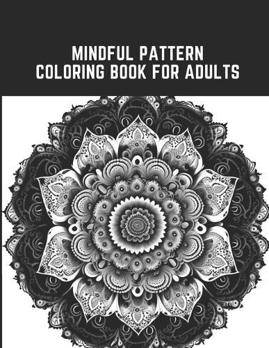 Mindful Pattern Coloring Book for Adults: 50 Relaxing and Meditative Designs for Mindful Coloring