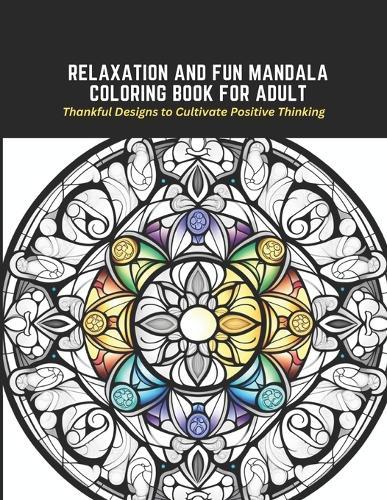 Relaxation and Fun Mandala Coloring Book for Adult: Thankful Designs to Cultivate Positive Thinking