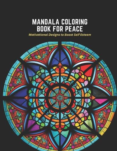 Mandala Coloring Book for Peace: Motivational Designs to Boost Self Esteem