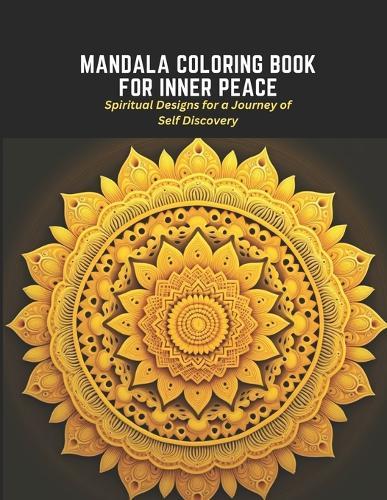Mandala Coloring Book for Inner Peace: Spiritual Designs for a Journey of Self Discovery